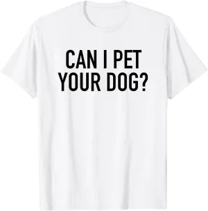 Can I Pet Your Dog? - Popular Funny Quote T-Shirt