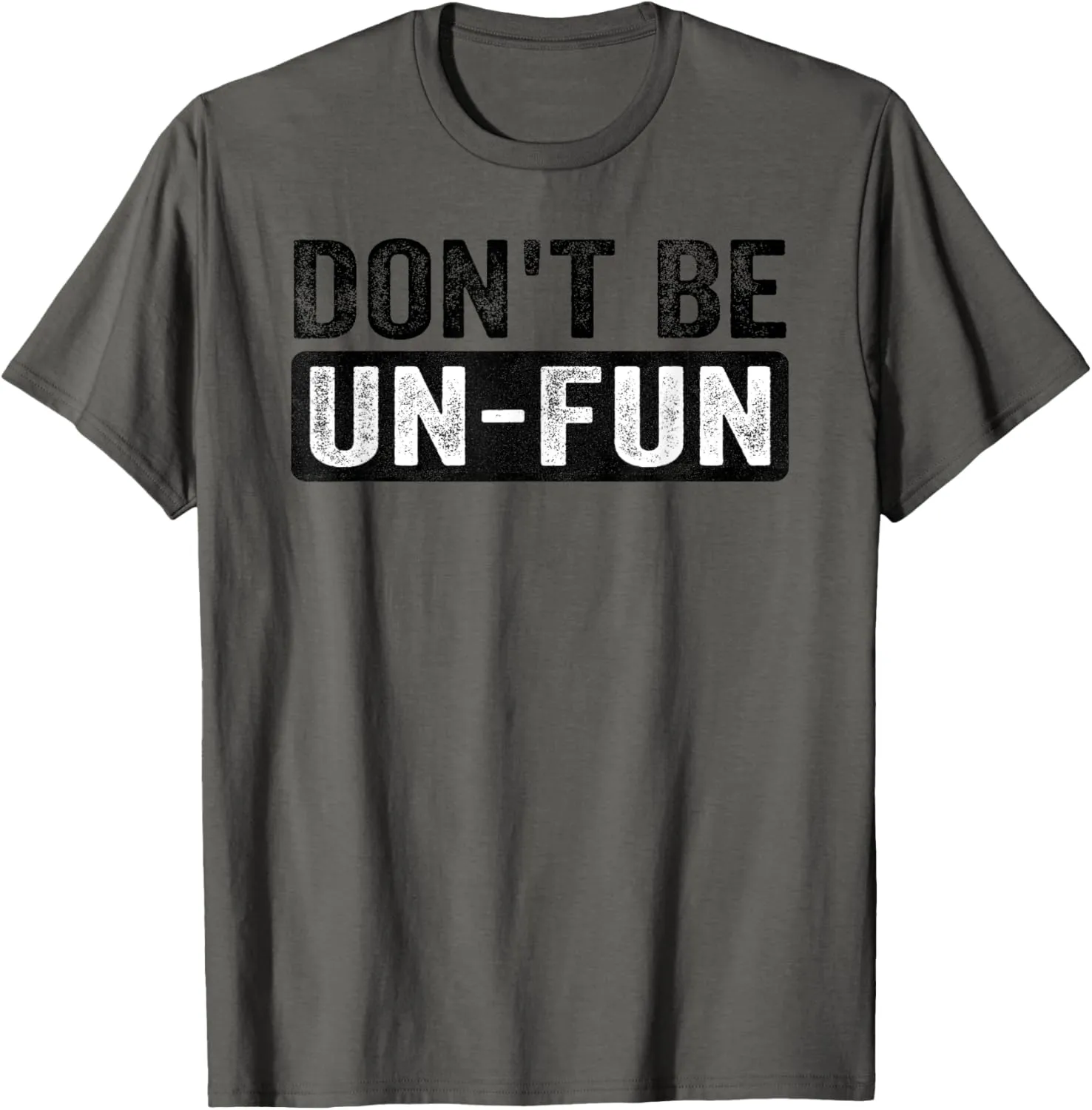 Don't Be Un-Fun! Motivational Positive Message Funny Quote T-Shirt