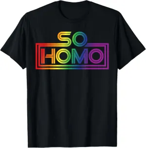 So Homo - Pride Rainbow CSD Gay Queer Lesbian Funny LGBTQ  T-Shirt